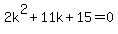 2k%5E2%2B11k%2B15=0
