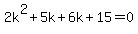 2k%5E2%2B5k%2B6k%2B15+=+0