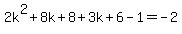 2k%5E2%2B8k%2B8+%2B+3k%2B6-+1=-2