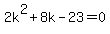 2k%5E2%2B8k-23=0
