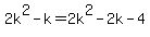 2k%5E2+-+k+=+2k%5E2+-+2k+-+4