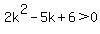 2k%5E2-5k%2B6%3E0
