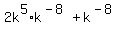 2k%5E5%2Ak%5E%28-8%29+%2B+k%5E%28-8%29