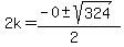 2k+=+%28-0+%2B-+sqrt%28+324%29%29%2F%282%29+