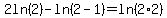 2ln%282%29+-+ln%282-1%29+=+ln%282%2A2%29