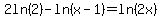 2ln%282%29+-+ln%28x-1%29+=+ln%282x%29