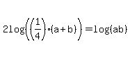 2log%28%28%281%2F4%29%28a%2Bb%29%29%29=log%28%28ab%29%29