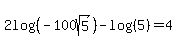 2log%28%28-100sqrt%285%29%29%29+-+log%28%285%29%29+=+4