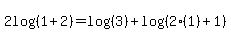 2log%28%281%2B2%29%29+=+log%28%283%29%29%2Blog%28%282%281%29%2B1%29%29