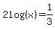 2log%28%28x%29%29=1%2F3