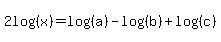 2log%28%28x%29%29=log%28%28a%29%29-log%28%28b%29%29%2Blog%28%28c%29%29