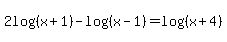 2log%28%28x%2B1%29%29-log%28%28x-1%29%29=log%28%28x%2B4%29%29