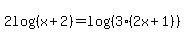 2log%28%28x%2B2%29%29+=+log%28%283%282x%2B1%29%29%29