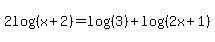 2log%28%28x%2B2%29%29+=+log%28%283%29%29%2Blog%28%282x%2B1%29%29