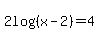 2log%28%28x-2%29%29=4