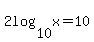 2log%2810%2Cx%29+=+10