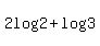 2log%282%29%2Blog%283%29