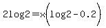 2log%282%29+=+x%28log%282%29-+0.2%29