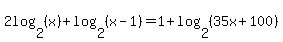 2log%282%2C%28x%29%29+%2B+log%282%2C%28x-1%29%29+=+1%2Blog%282%2C%2835x+%2B+100%29%29