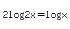 2log%282x%29+=log%28x%29