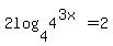 2log%284%2C4%5E%283x%29%29=2