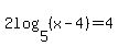 2log%285%2C%28x-4%29%29+=+4
