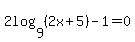 2log%289%2C%282x%2B5%29%29-1=0