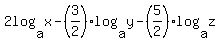2log%28a%2Cx%29-%283%2F2%29log%28a%2Cy%29-%285%2F2%29log%28a%2Cz%29