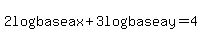 2log%28base+a%29x+%2B+3log%28base+a%29y+=+4