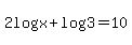 2log%28x%29%2Blog%283%29=10