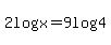 2log+%28x%29=9log%284%29+