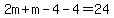 2m%2Bm-4-4=24