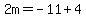 2m=-11%2B4