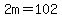 2m=102