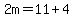2m=11%2B4