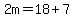 2m=18%2B7