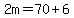 2m=70%2B6