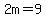 2m=9