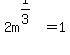 2m%5E%281%2F3%29+=+1