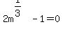 2m%5E%281%2F3%29+-+1+=+0