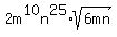 2m%5E10n%5E25%2Asqrt%286mn%29