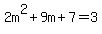 2m%5E2%2B9m%2B7=3