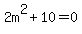 2m%5E2+%2B+10+=+0+