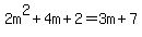 2m%5E2+%2B+4m+%2B+2+=+3m+%2B+7