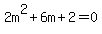 2m%5E2+%2B+6m+%2B+2+=+0