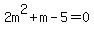 2m%5E2+%2B+m+-+5+=+0