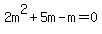 2m%5E2++%2B+5m+-+m++=+0
