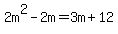 2m%5E2-2m+=+3m%2B12