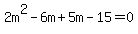 2m%5E2-6m%2B5m-15=0