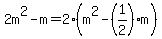 2m%5E2-m=2%28m%5E2-%281%2F2%29m%29